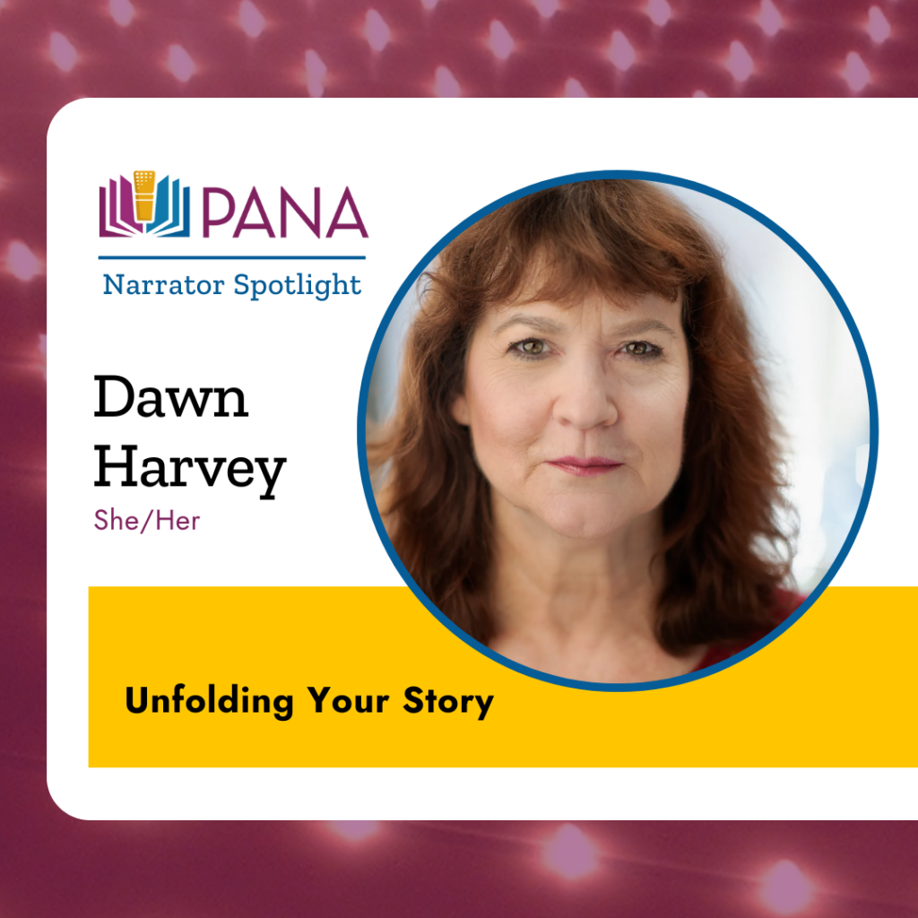 PANA Narrator Spotlight. Dawn Harvey she/her. Unfolding Your Story