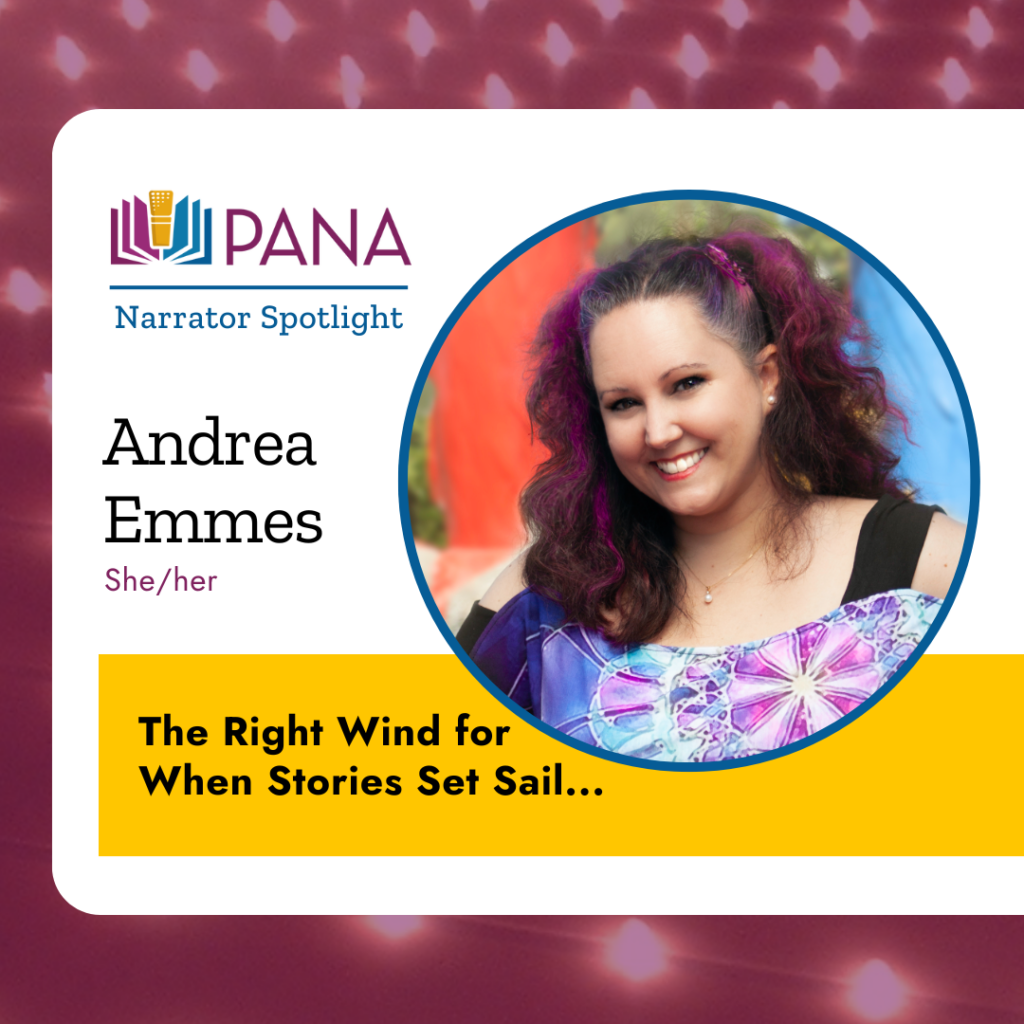 PANA Narrator Spotlight. Andrea Emmes. she/her. The Right Wind for When Stories Set Sail...