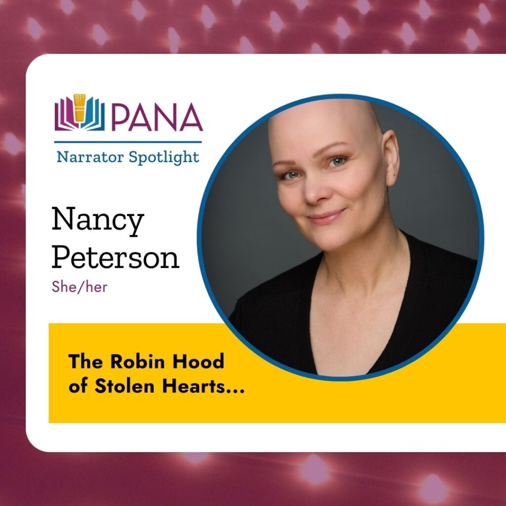 PANA Narrator Spotlight. Nancy Peterson. she/her. The Robin Hood of Stolen Hearts...