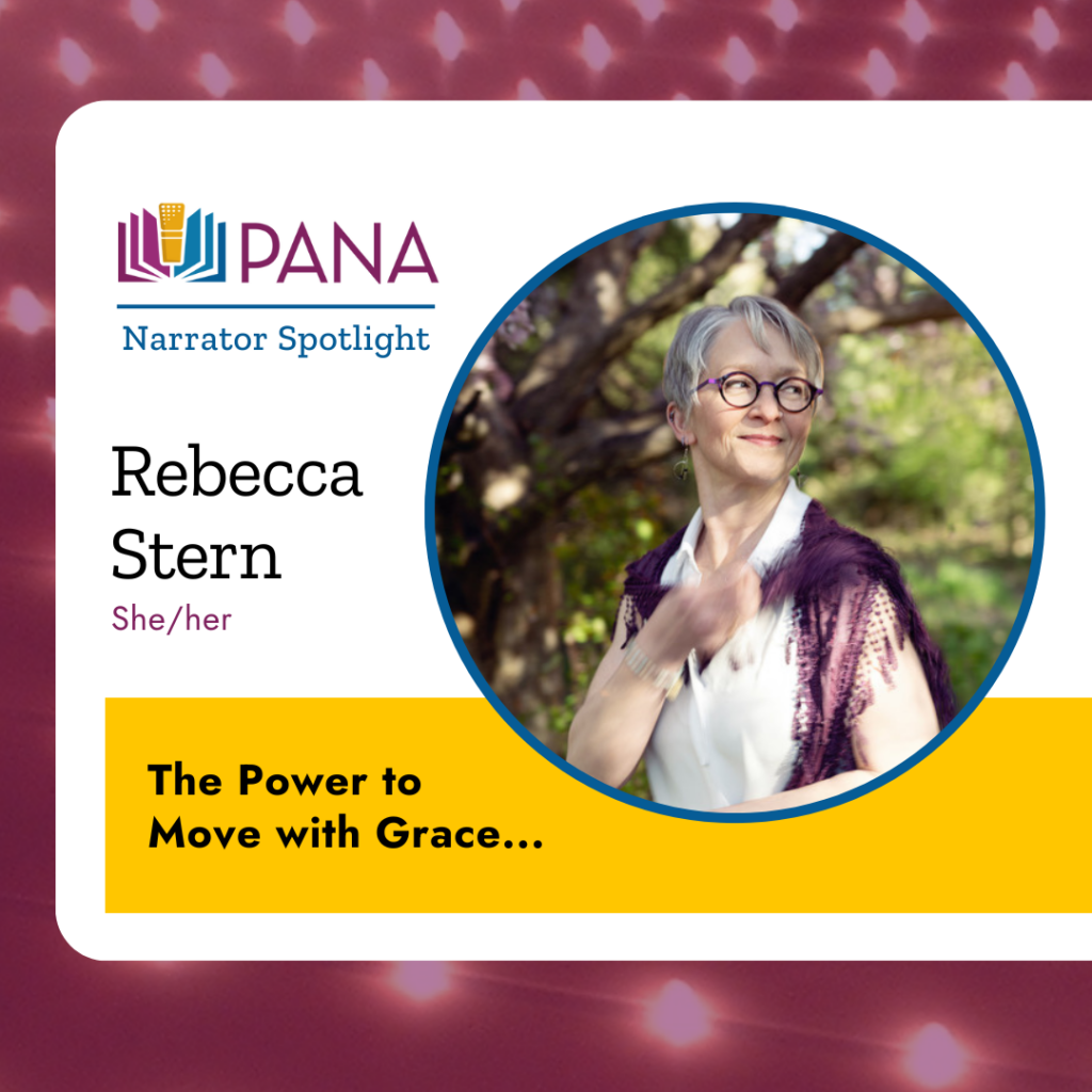 PANA Narrator Spotlight. Rebecca Stern. she/her. The Power to Move with Grace...