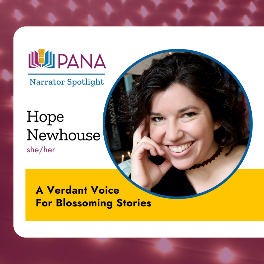 PANA Narrator Spotlight: Hope Newhouse, She/her, A verdant voice for blossoming stories.